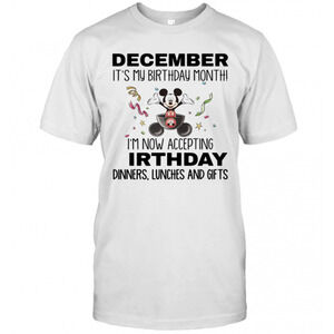 Mickey Mouse December Its My Birthday Month Im Now Accepting T-Shirt
